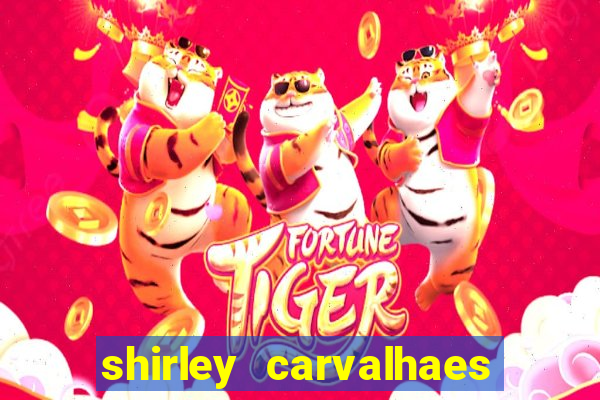 shirley carvalhaes porto seguro